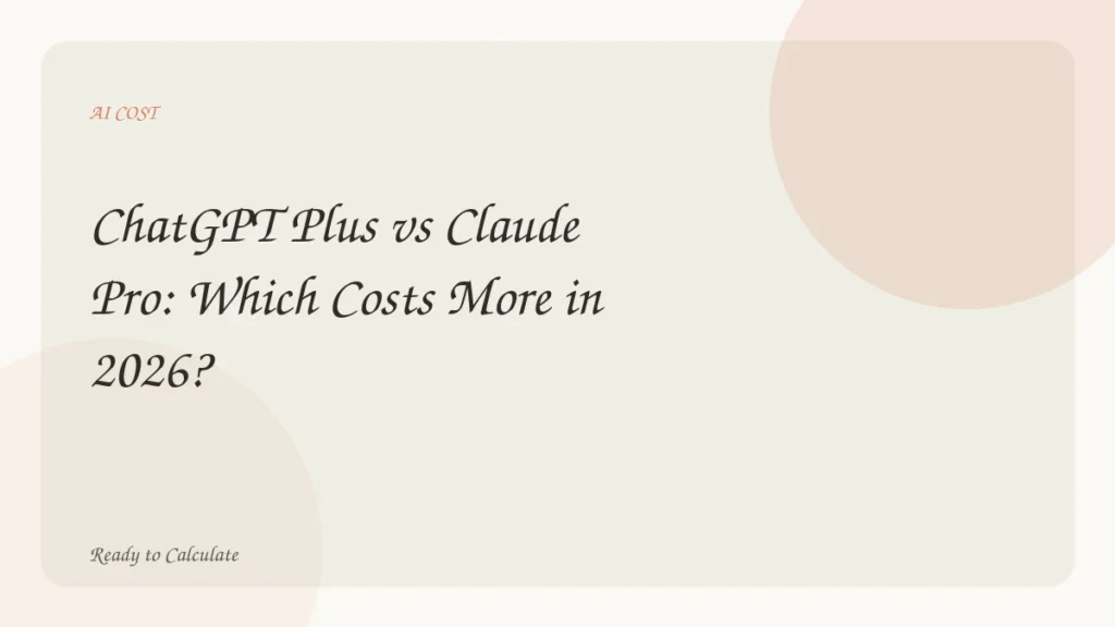 ChatGPT Plus vs Claude Pro: Which Costs More in 2026?