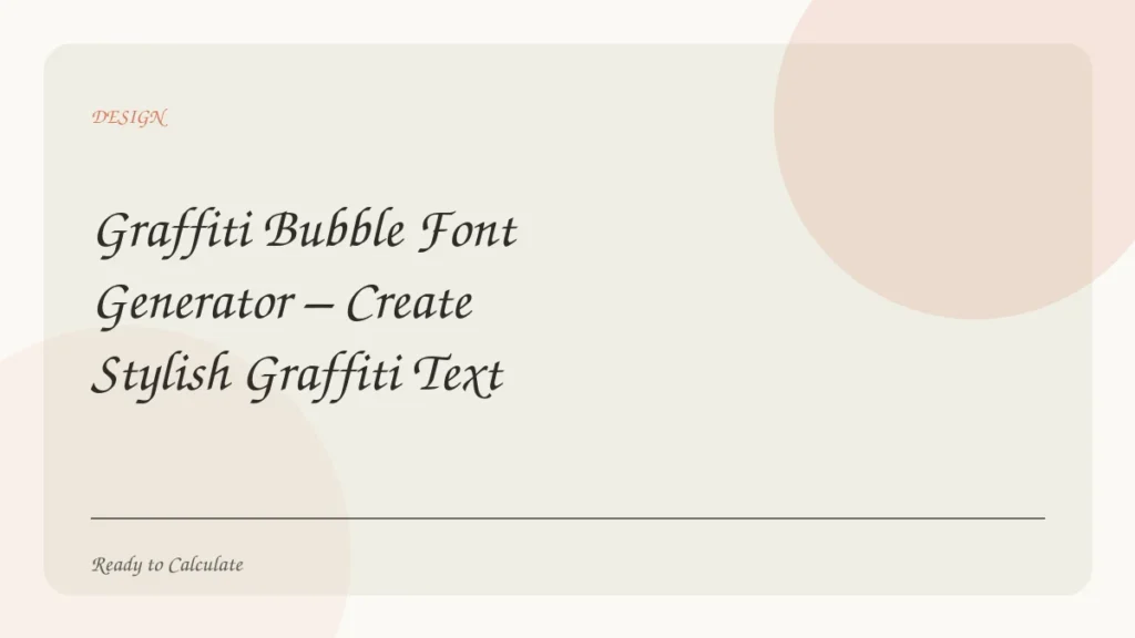 Graffiti Bubble Font Generator – Create Stylish Graffiti Text Instantly!