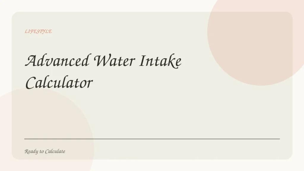 Advanced Water Intake Calculator