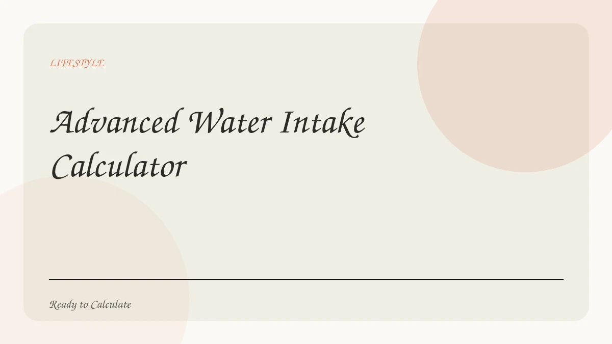 Advanced Water Intake Calculator